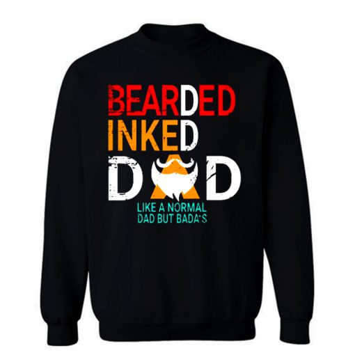 Bearded Inked Dad Like Normal Dad But Badas Sweatshirt
