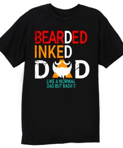 Bearded Inked Dad Like Normal Dad But Badas T Shirt