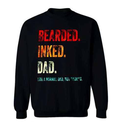 Bearded Inked Dad Like Normal Dad But Badass Vintage Tattoo Dad Sweatshirt
