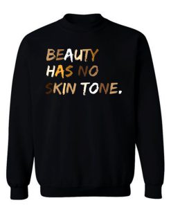 Beauty Has No Skin Tone Black Live Matter Sweatshirt