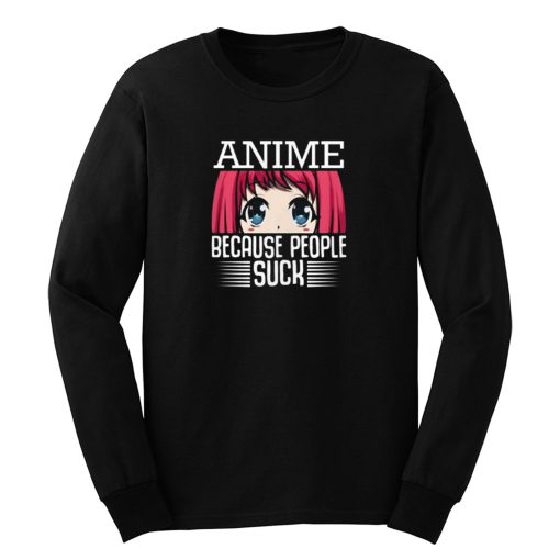 Because People Suck Anime Cute Kawaii Long Sleeve