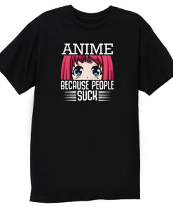 Because People Suck Anime Cute Kawaii T Shirt