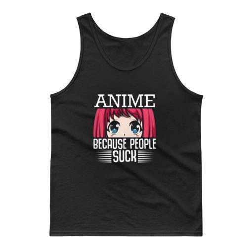 Because People Suck Anime Cute Kawaii Tank Top