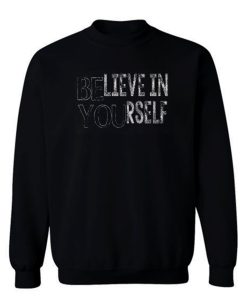 Belive In Yourself Sweatshirt