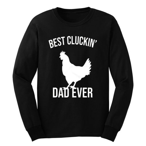Best Cluckin Dad Ever Funny Chicken Hen Rooster Farm Long Sleeve