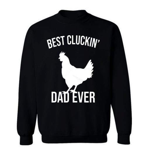 Best Cluckin Dad Ever Funny Chicken Hen Rooster Farm Sweatshirt