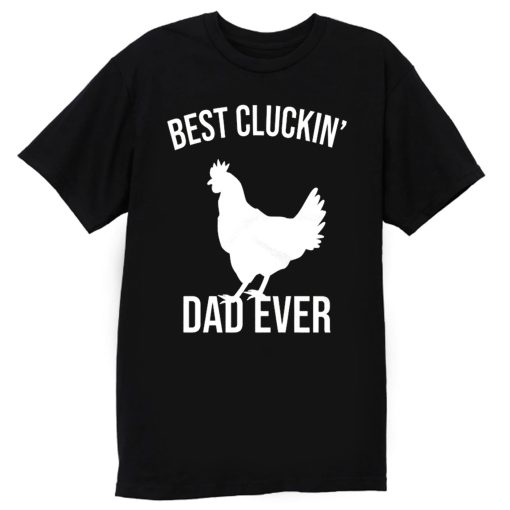 Best Cluckin Dad Ever Funny Chicken Hen Rooster Farm T Shirt
