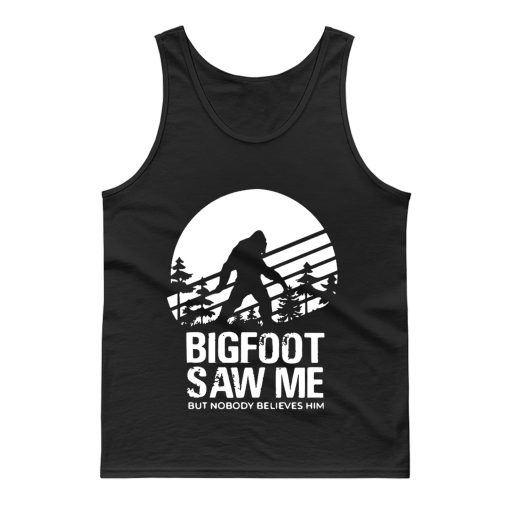 Bigfoot Saw Me But Nobody Believes Him Tank Top