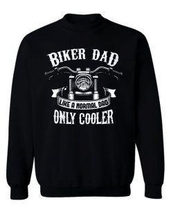 Biker Dad Like A Normal Dad Only Cooler Motorcycle Sweatshirt