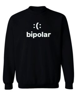 Bipolar funny Meme Smiley Sweatshirt
