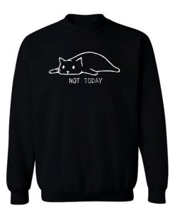 Black Cat Not Today Sweatshirt