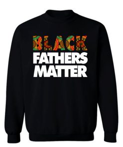 Black Fathers Matter Sweatshirt