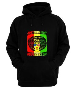 Black Girl Juneteenth Is My Independence Day Hoodie