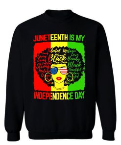 Black Girl Juneteenth Is My Independence Day Sweatshirt