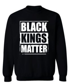 Black Kings Matter Black Culture Black And Proud Sweatshirt