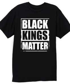 Black Kings Matter Black Culture Black And Proud T Shirt