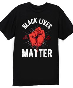 Black Lives Matter No Justice No Peace T Shirt