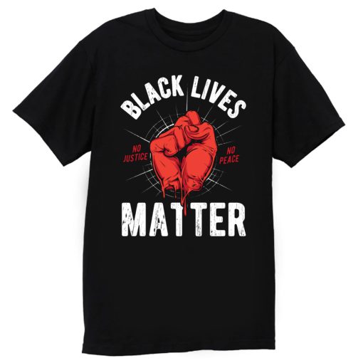 Black Lives Matter No Justice No Peace T Shirt