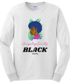 Black Lives Matter Unapologetically Black Long Sleeve