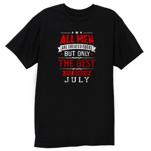 Born in July Birthday T Shirt
