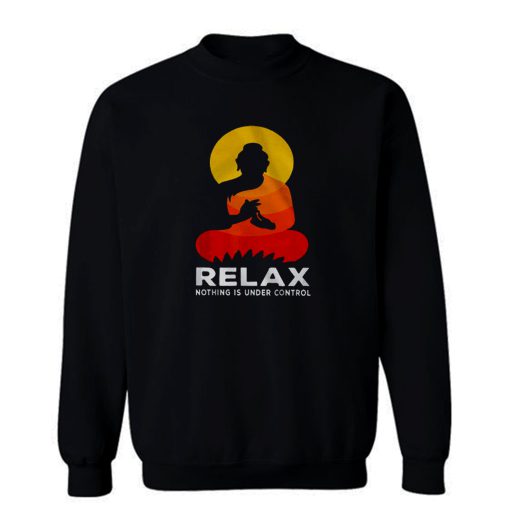 Buddha Nothing Is Under Control Relax Sweatshirt