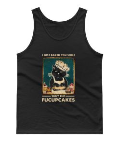 Cat I Just Baked You Some Shut The Fucupcakes Tank Top