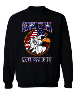 Caw Caw Mother Fcker Patriotic USA Funny Murica Eagle 4th of July Sweatshirt