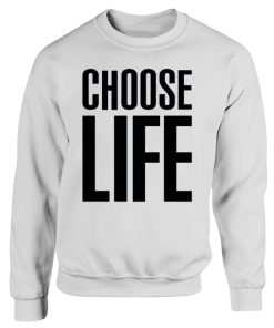 Choose Life Funny Quotes Sweatshirt