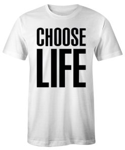 Choose Life Funny Quotes T Shirt