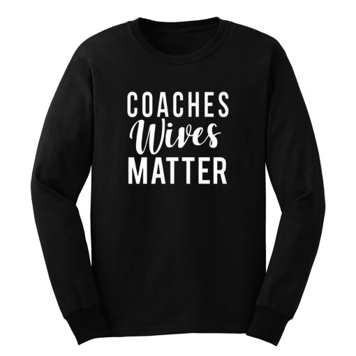 Coaches Wives Matters Long Sleeve
