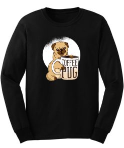 Coffee Pug Dogs Coffee Lovers Long Sleeve