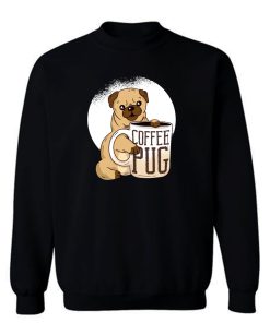 Coffee Pug Dogs Coffee Lovers Sweatshirt