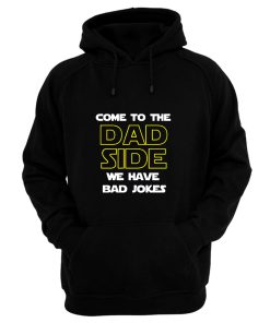 Come To The Dad Side We Have Bad Jokes Fathers Day Hoodie