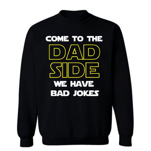 Come To The Dad Side We Have Bad Jokes Fathers Day Sweatshirt