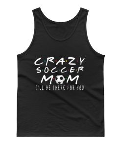 Crazy soccer Mom Ill Be there Tank Top