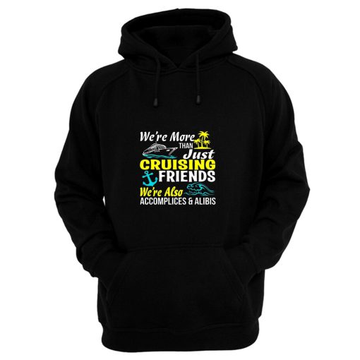 Cruise Group Matching Cruise More Than Just Friends Were Also Accomplices And Alibis Family Hoodie