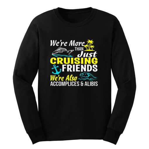Cruise Group Matching Cruise More Than Just Friends Were Also Accomplices And Alibis Family Long Sleeve