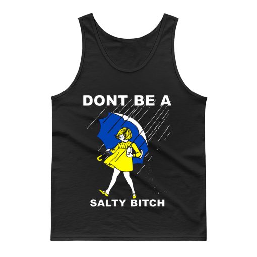 DONT BE A SALTY BITCH Funny Must Have Assorted Tank Top
