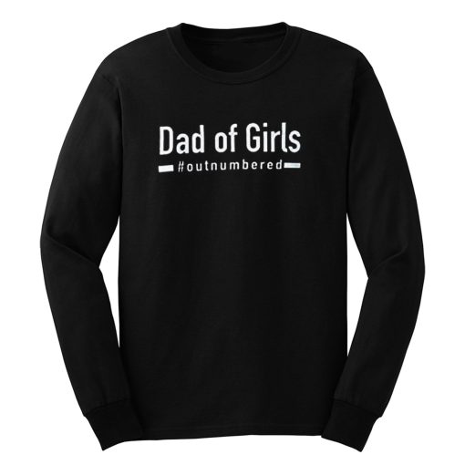 Dad Of Girls Out Numbered Long Sleeve