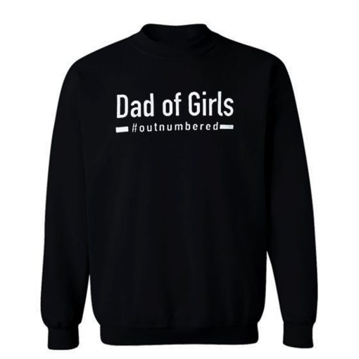 Dad Of Girls Out Numbered Sweatshirt