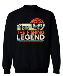 Dad The Man The Myth The Fishing Legend Sweatshirt