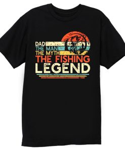 Dad The Man The Myth The Fishing Legend T Shirt