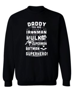 DaddyYou Are Iron Man HulkSuperman Batman My Daddy My hero Sweatshirt