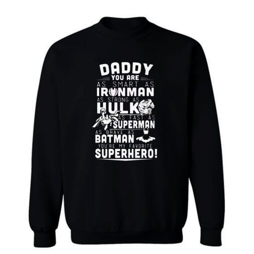 DaddyYou Are Iron Man HulkSuperman Batman My Daddy My hero Sweatshirt