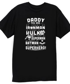 DaddyYou Are Iron Man HulkSuperman Batman My Daddy My hero T Shirt