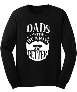 Dads with Beards are Better Fathers Day Long Sleeve
