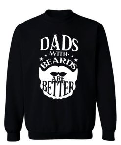 Dads with Beards are Better Fathers Day Sweatshirt
