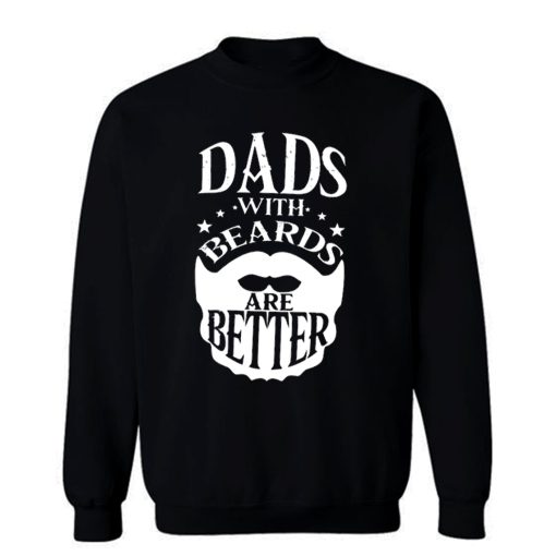 Dads with Beards are Better Fathers Day Sweatshirt