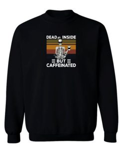 Dead Inside But Caffeine Skull Sweatshirt
