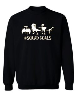 Dinosaur Squad Goals Funny Sweatshirt
